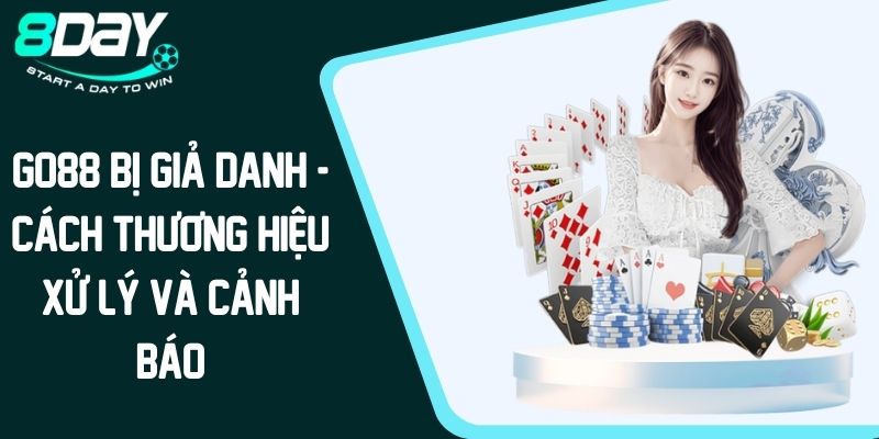 Go88 Bị Giả Danh - Cách Thương Hiệu Xử Lý Và Cảnh Báo